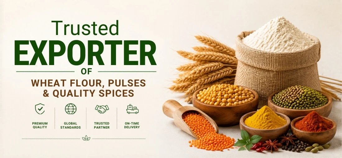 Trusted Exporter of Wheat Flour, Pulses & Quality Spices