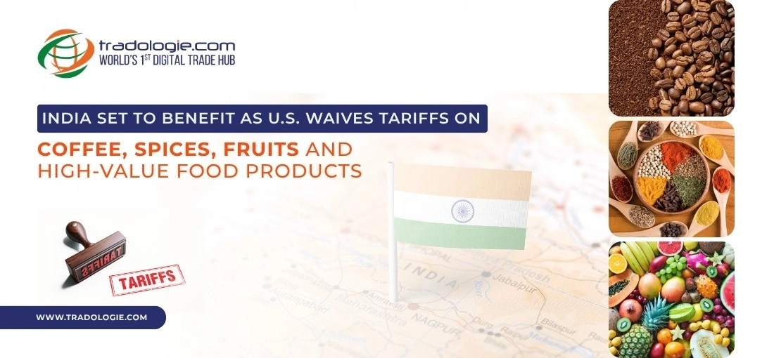 India Set to Benefit as U.S. Waives Tariffs on Coffee, Spices, Fruits and High-Value Food Products