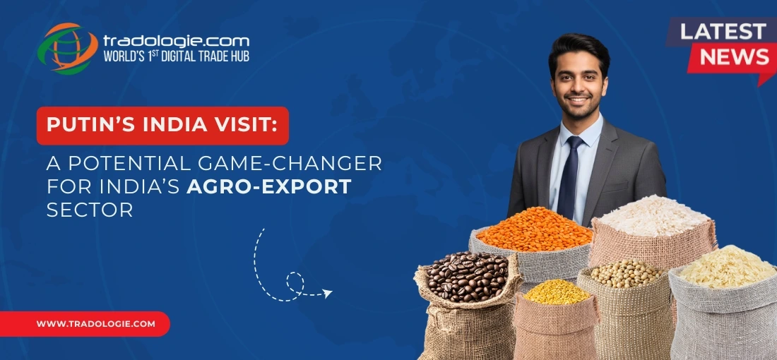 Putin’s India Visit: A Potential Game-Changer for India’s Agro-Export Sector