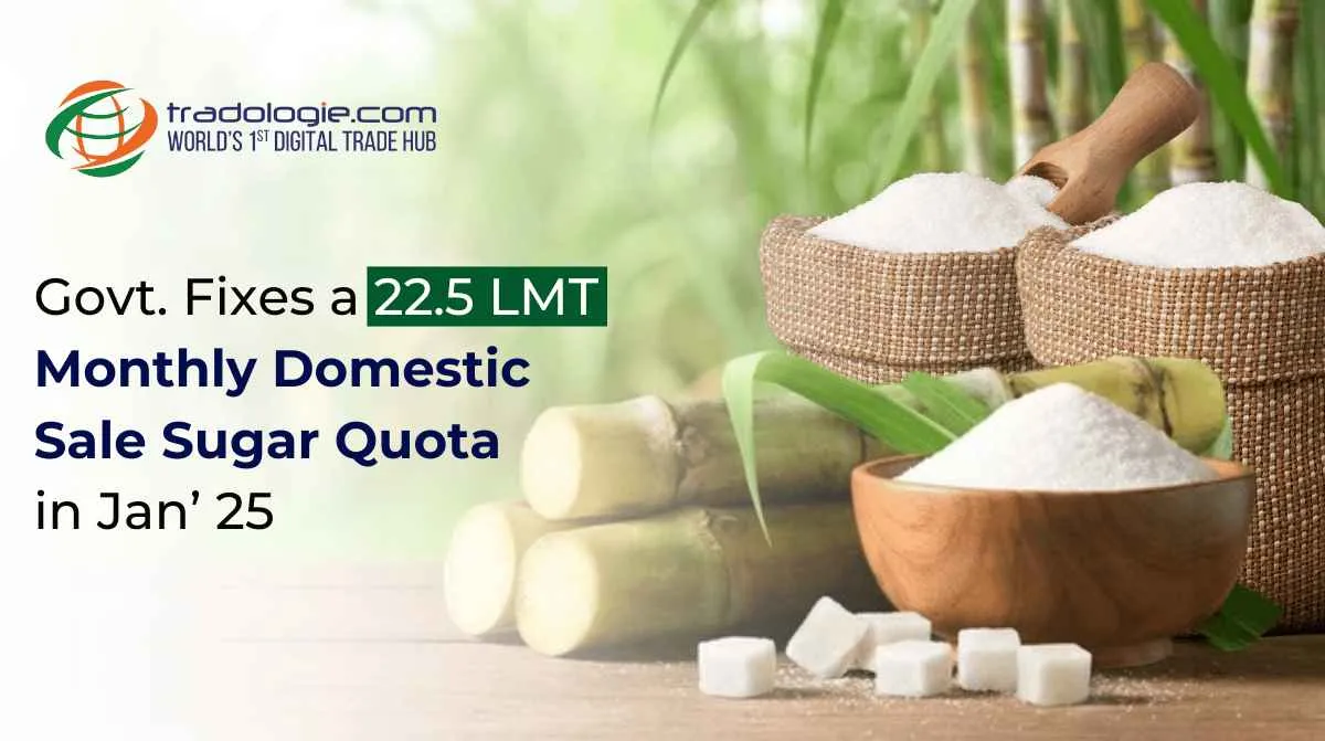 Govt. Fixes a 22.5 LMT Monthly Domestic Sale Sugar Quota in Jan' 25 Govt. Fixes a 22.5 LMT Monthly Domestic Sale Sugar Quota in Jan' 25