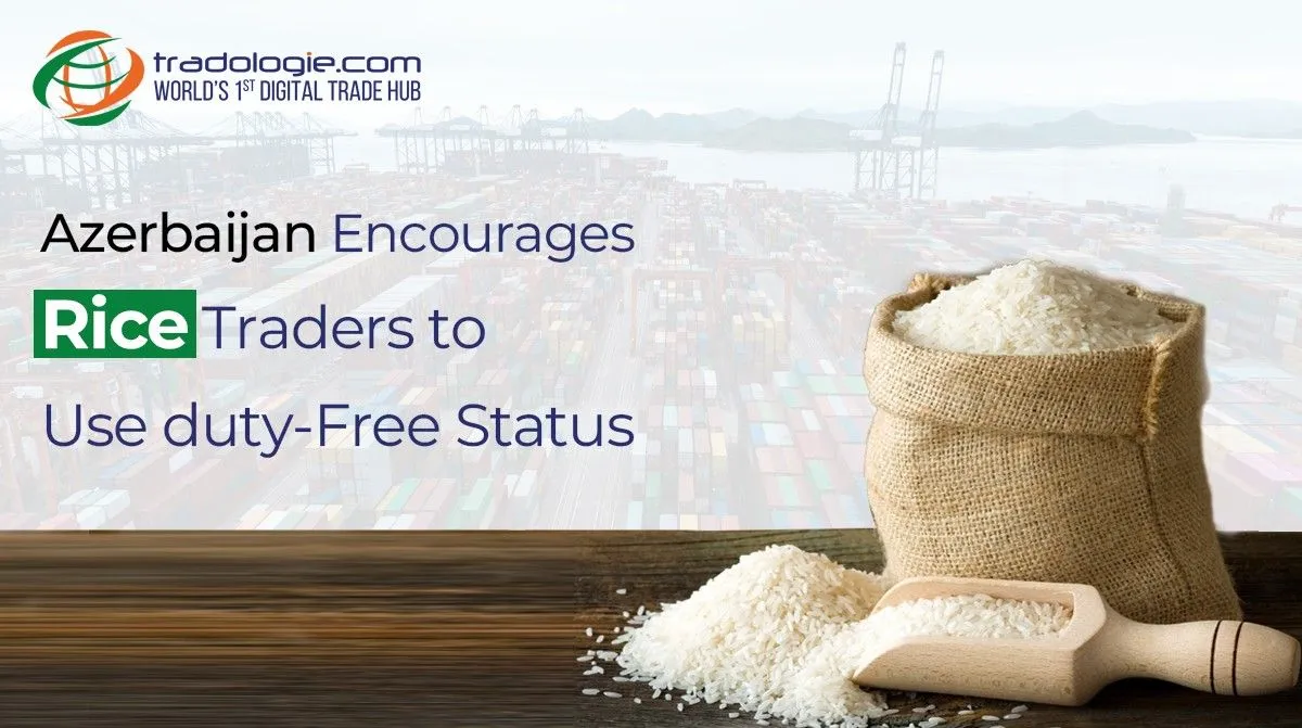 Azerbaijan Encourages Rice Traders to Use Duty-Free Status
