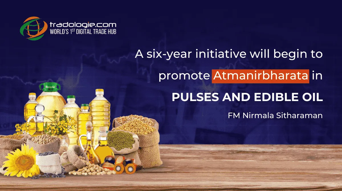A Six-Year Initiative Will Begin to Promote Atmanirbharata in Pulses and Edible Oil: Finance Minister Announced in the Union Budget