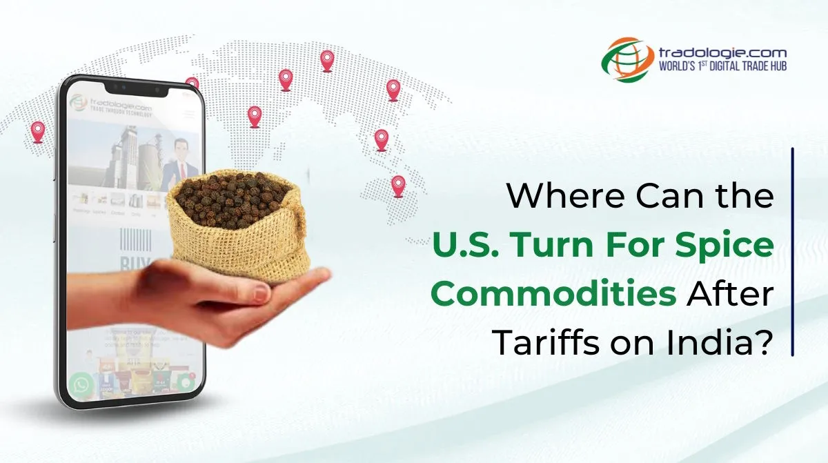 Where Can the U.S. Companies Turn For Spice Commodities After Tariffs on India? Where Can the U.S. Companies Turn For Spice Commodities After Tariffs on India?