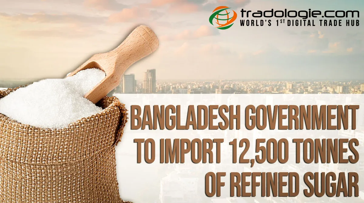 Bangladesh Government To Import 12,500 Tonnes Of Refined Sugar Bangladesh Government To Import 12,500 Tonnes Of Refined Sugar