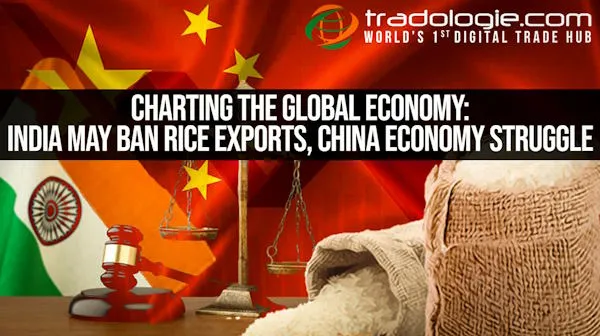 Charting The Global Economy: India May Ban Rice Exports, China Economy Struggle