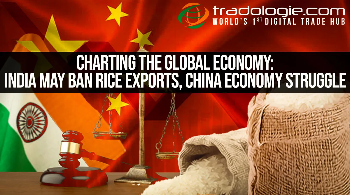 Charting The Global Economy: India May Ban Rice Exports, China Economy Struggle Charting The Global Economy: India May Ban Rice Exports, China Economy Struggle