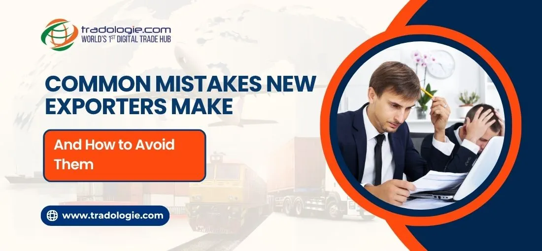 Common Mistakes New Exporters Make And How to Avoid Them Common Mistakes New Exporters Make And How to Avoid Them