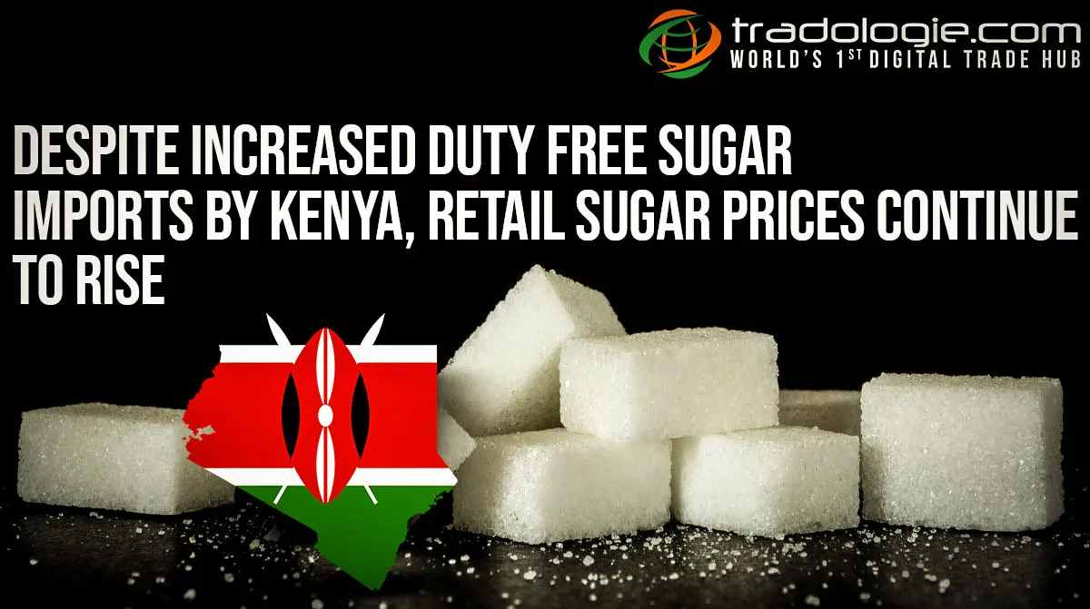 Despite Increased Duty-Free Sugar Imports By Kenya, Retail Sugar Prices Continue To Rise Despite Increased Duty-Free Sugar Imports By Kenya, Retail Sugar Prices Continue To Rise