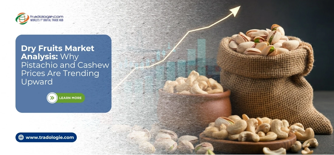 Dry Fruits Market Analysis: Why Pistachio and Cashew Prices Are Trending Upward Dry Fruits Market Analysis: Why Pistachio and Cashew Prices Are Trending Upward