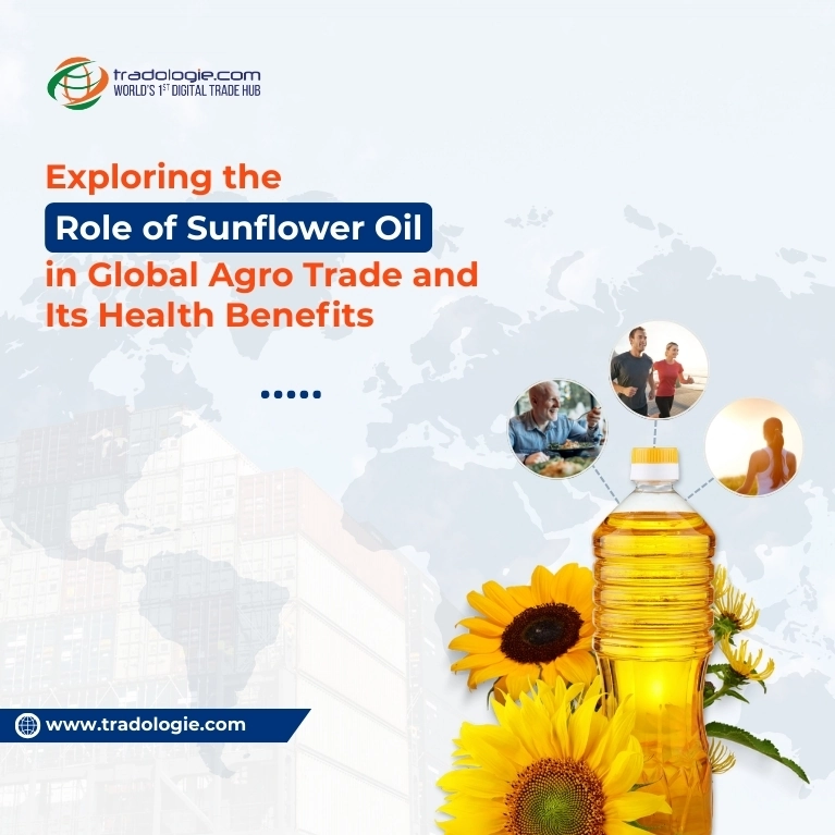 Exploring the Role of Sunflower Oil in Global Agro Trade and Its Health Benefits