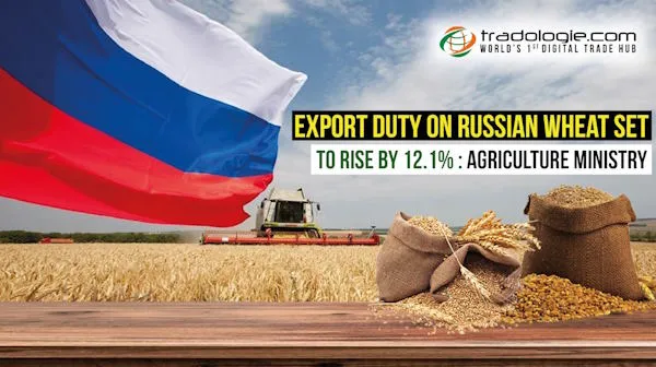 Export duty on Russian wheat set to rise by 12.1%: Agriculture Ministry
