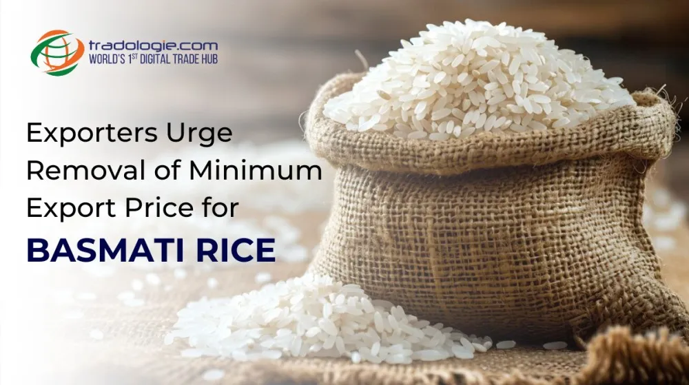 Exporters Urge Removal of Minimum Export Price for Basmati Rice Exporters Urge Removal of Minimum Export Price for Basmati Rice
