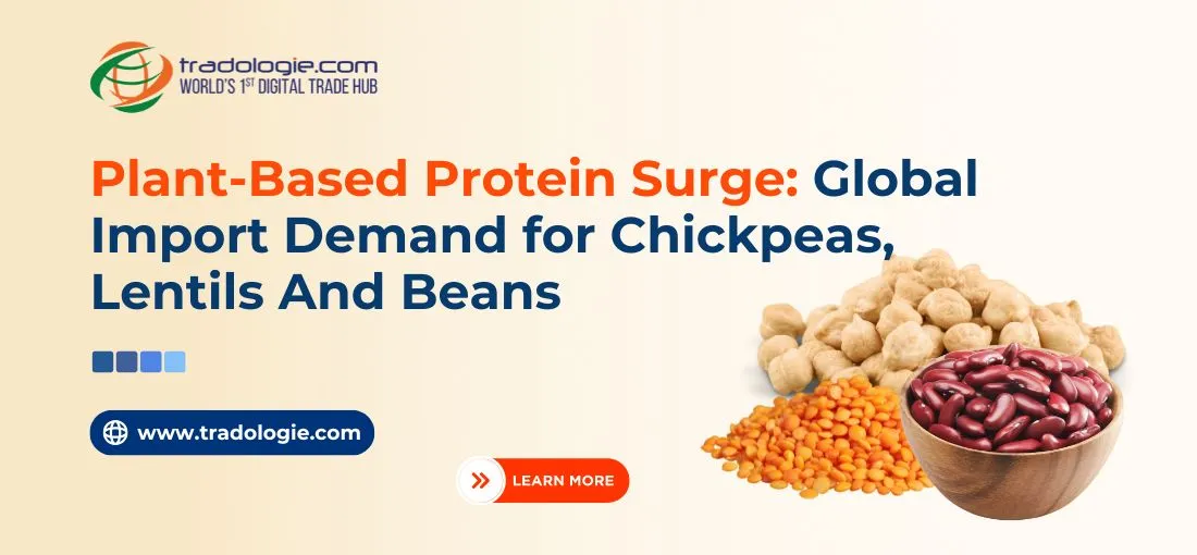 Plant-Based Protein Surge: Global Import Demand for Chickpeas, Lentils And Beans