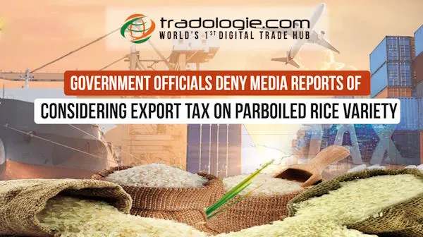 Government Officials Deny Media Reports Of Considering Export Tax On Parboiled Rice Variety
