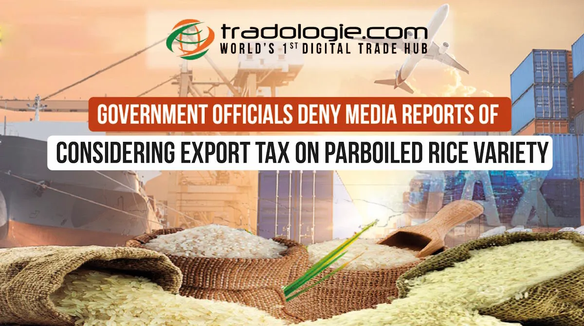 Government Officials Deny Media Reports Of Considering Export Tax On Parboiled Rice Variety