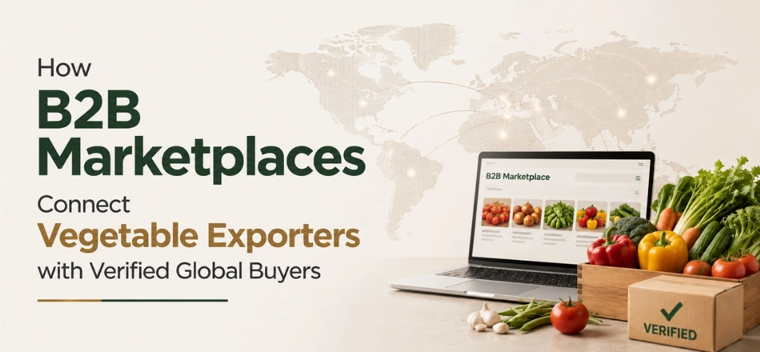 How B2B Marketplaces Connect Vegetable Exporters with Verified Global Buyers