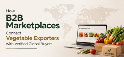 How B2B Marketplaces Connect Vegetable Exporters with Verified Global Buyers
