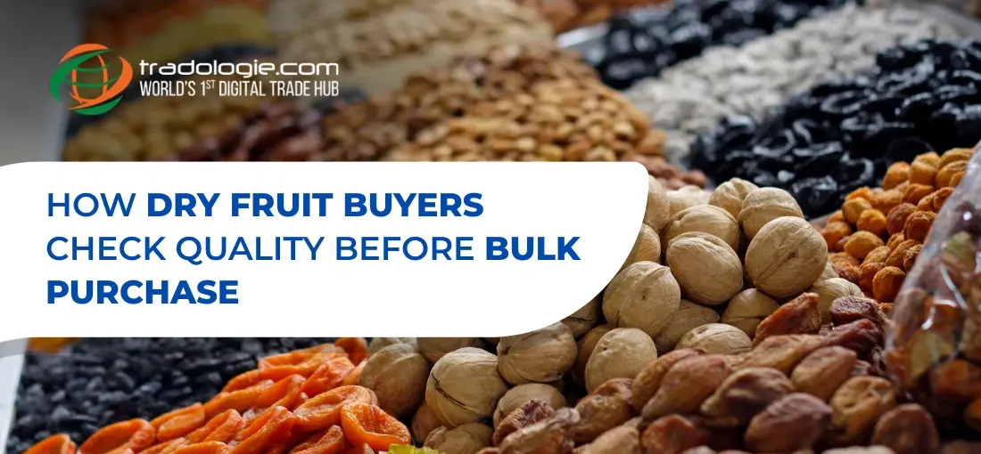 How Dry Fruit Buyers Check Quality Before Bulk Purchase