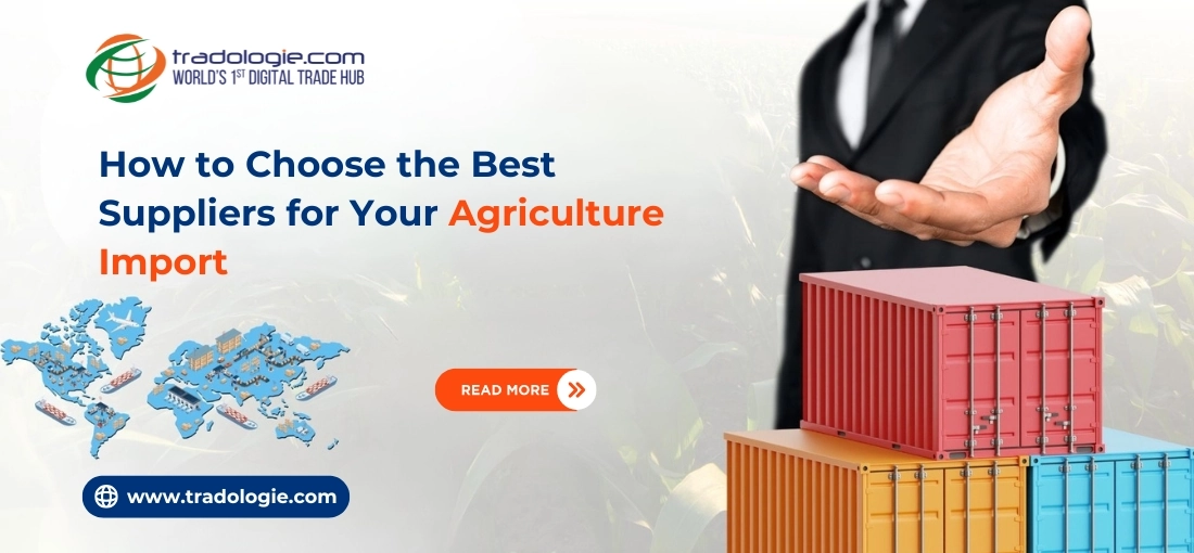 How to Choose the Best Suppliers for Your Agricultural Imports How to Choose the Best Suppliers for Your Agricultural Imports