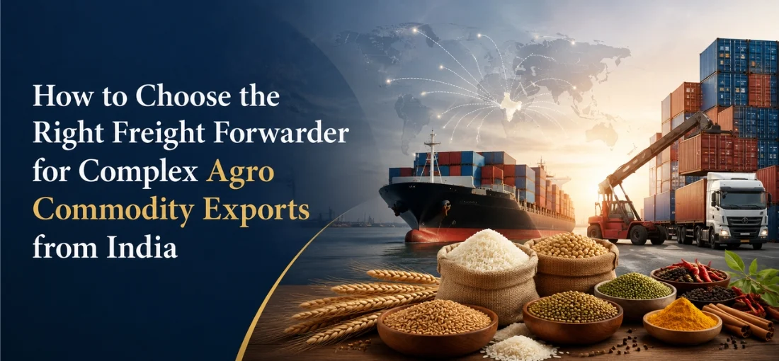 How to Choose the Right Freight Forwarder for Complex Agro Commodity Exports from India