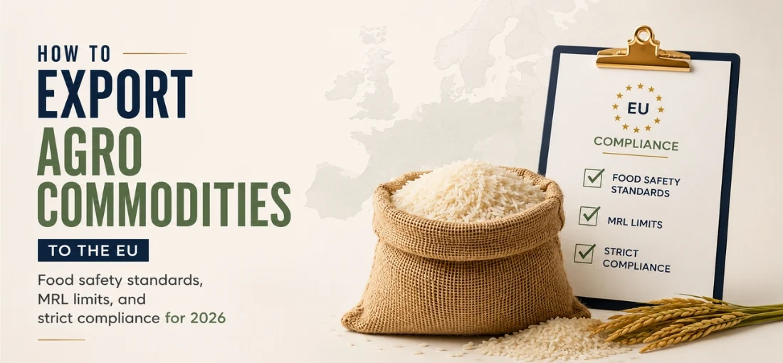 How to Export Agro Commodities to the EU: Food Safety Standards, MRL Limits, and Strict Compliance for 2026