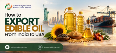 How to Export Edible Oil From India to USA