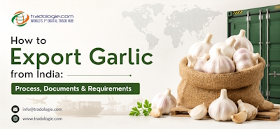 How to Export Garlic from India Process, Documents