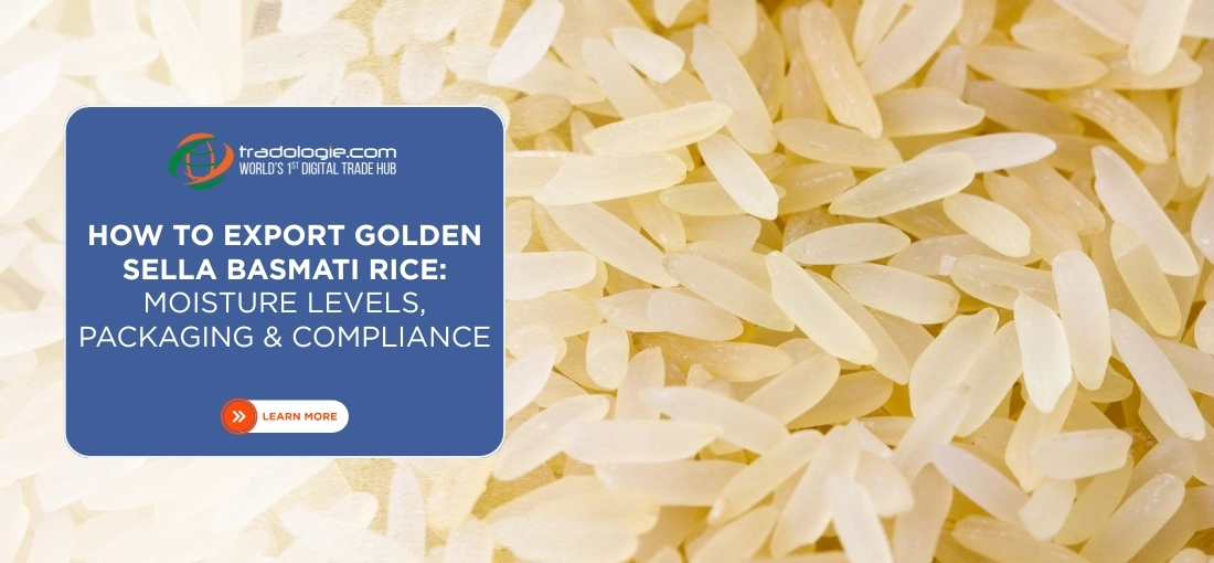 How to Export Golden Sella Basmati Rice: Moisture Levels, Packaging & Compliance How to Export Golden Sella Basmati Rice: Moisture Levels, Packaging & Compliance