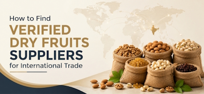 How to Find Verified Dry Fruits Suppliers for International Trade