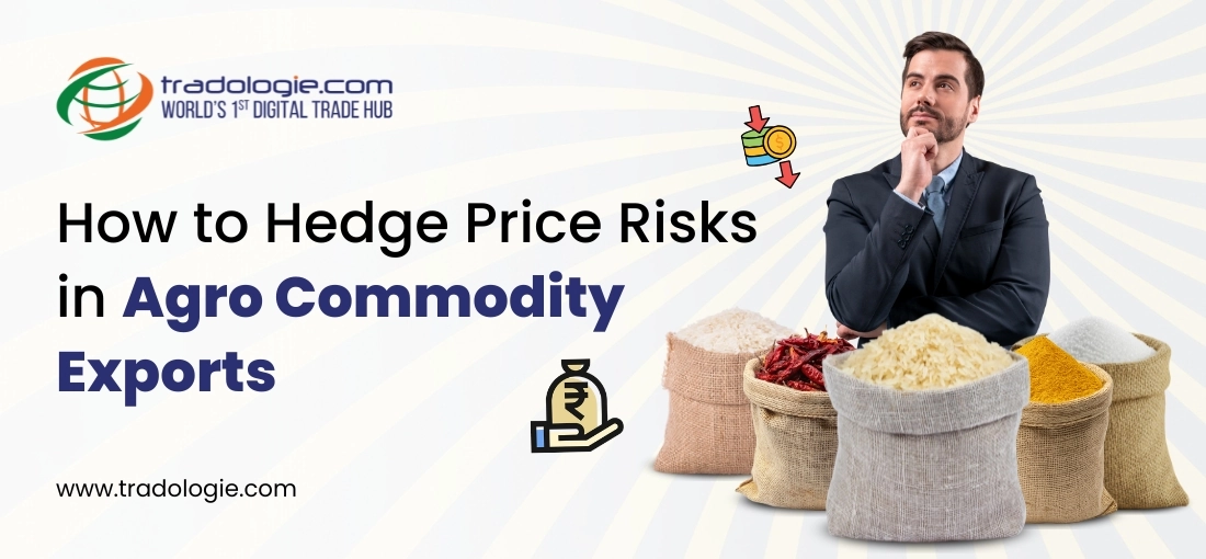 How to Hedge Price Risks in Agro Commodity Exports