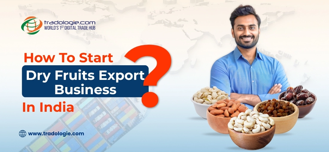 How to Start A Dry Fruits Export Business in India How to Start A Dry Fruits Export Business in India