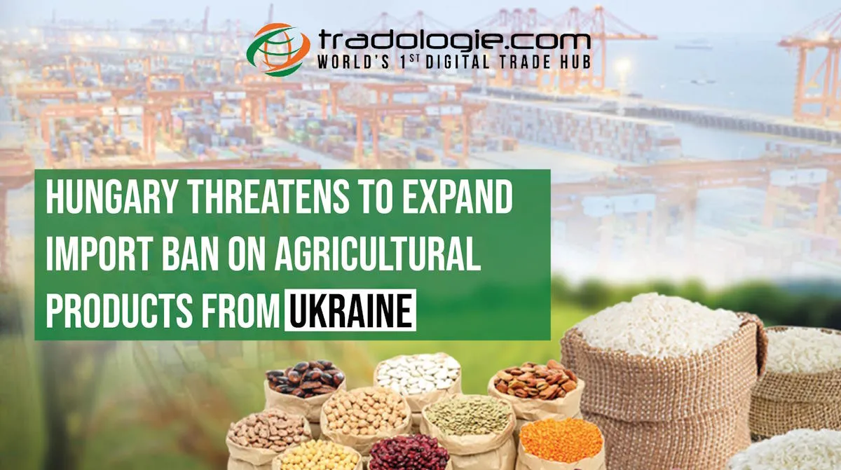 Hungary Threatens to Reimpose Import Ban on Agricultural Products from Ukraine