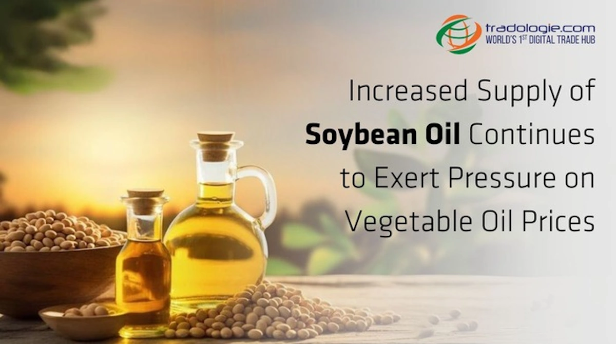 Increased Supply Of Soybean Oil Continues To Exert Pressure on Vegetable Oil Prices