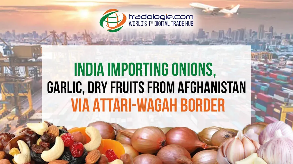 India Importing Onions, Garlic, Dry Fruits From Afghanistan Via Attari-Wagah Border India Importing Onions, Garlic, Dry Fruits From Afghanistan Via Attari-Wagah Border