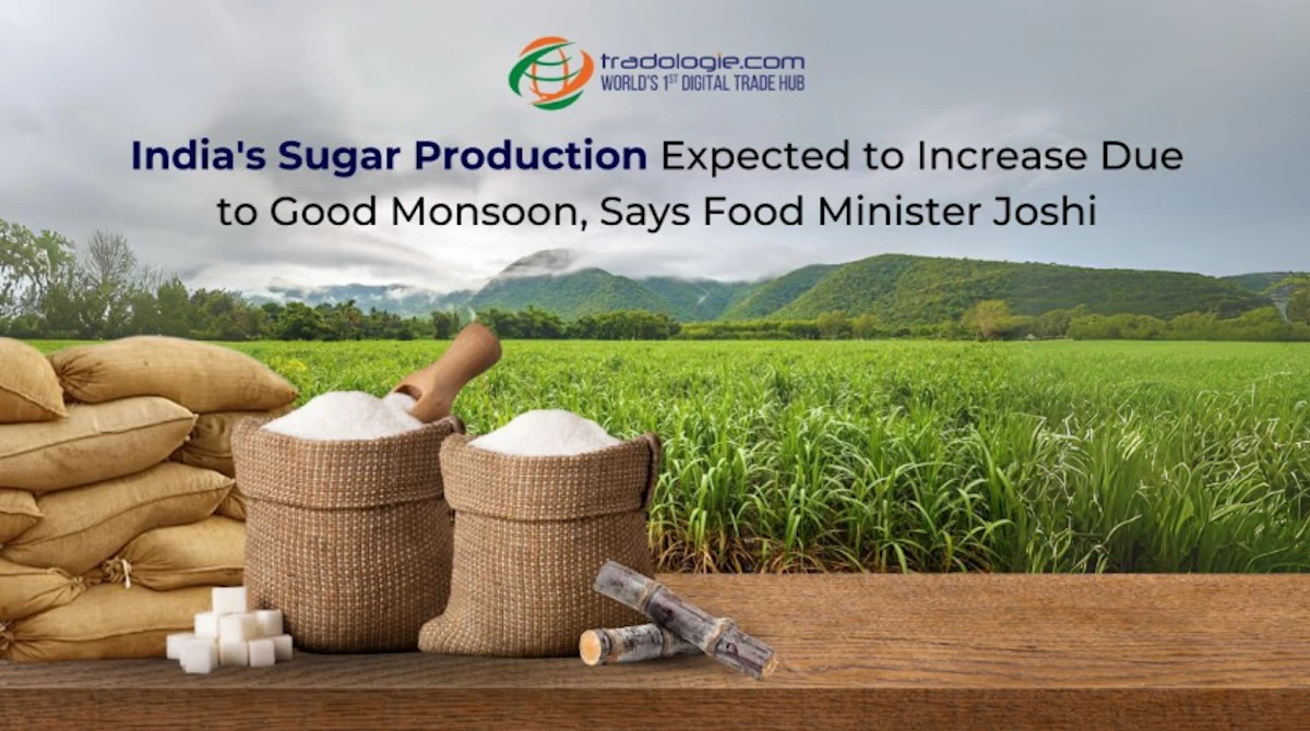 India's Sugar Production Expected to Increase Due to Good Monsoon, Says Food Minister Joshi