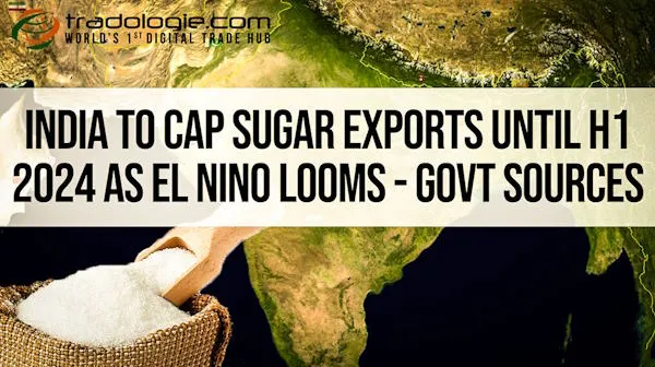 India To Cap Sugar Exports Until H1 2024 As El Nino Looms - Govt Sources