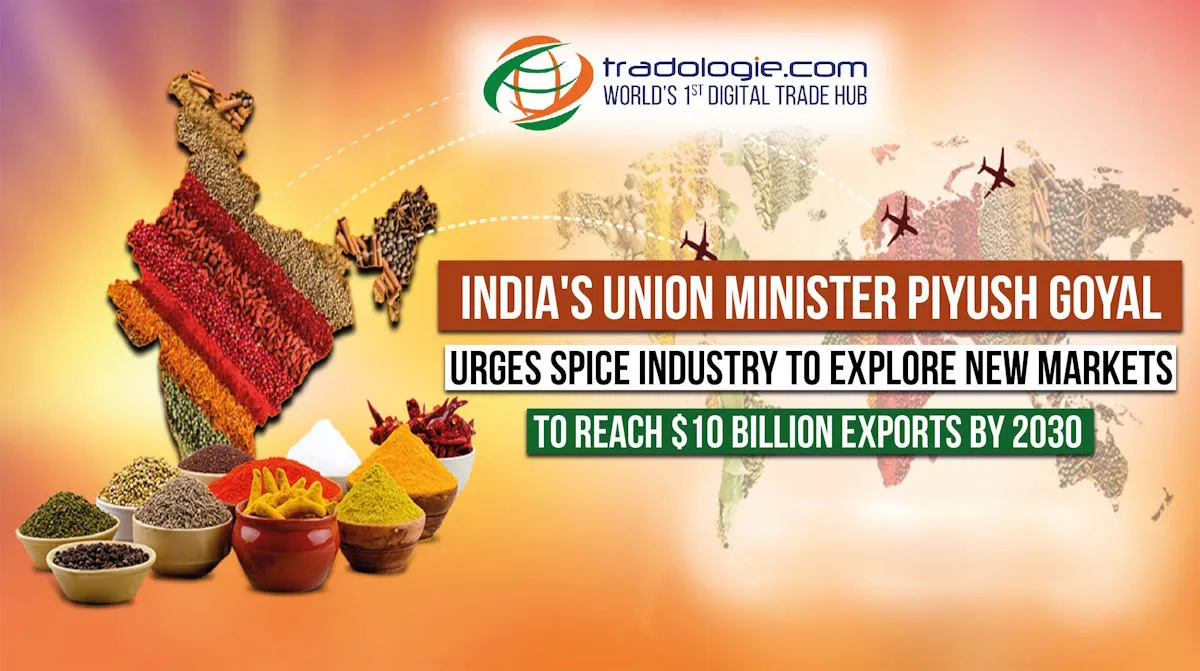 Indias Union Minister Piyush Goyal Urges Spice Industry to Explore New Markets to Reach $10 Billion Exports by 2030