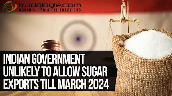 Indian Government Unlikely To Allow Sugar Exports Till March 2024