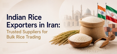Indian Rice Exporters in Iran Trusted Suppliers for Bulk Rice Trading