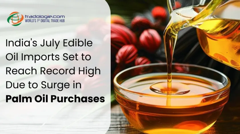 India's July Edible Oil Imports Set to Reach Record High Due to Surge in Palm Oil Purchases