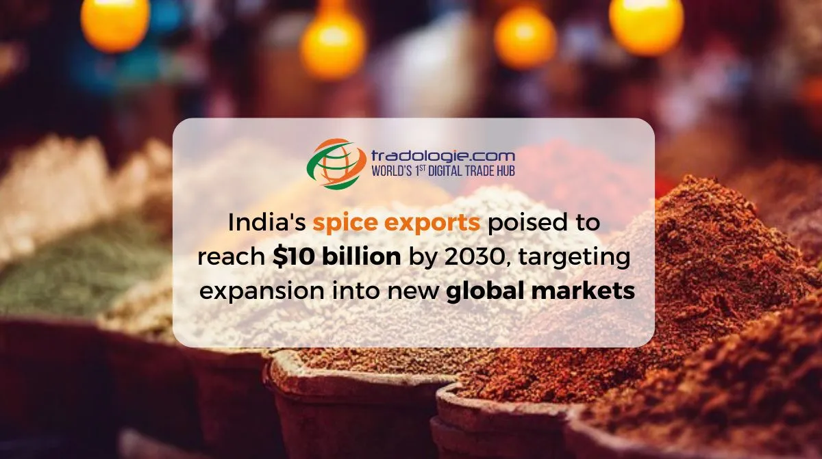 India's spice exports poised to reach $10 billion by 2030, targeting expansion into new global markets. India's spice exports poised to reach $10 billion by 2030, targeting expansion into new global markets.