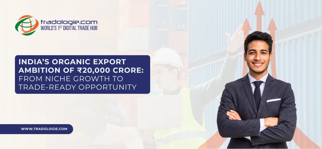 India’s Organic Export Ambition of ?20,000 crore: From Niche Growth to Trade-Ready Opportunity