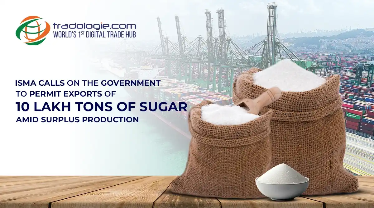 ISMA Calls On The Government To Permit Exports Of 10 Lakh Tons