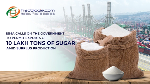 ISMA Calls On The Government To Permit Exports Of 10 Lakh Tons