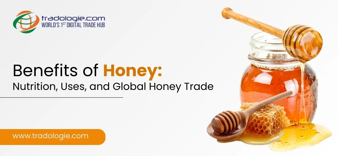 Benefits of Honey: Nutrition, Uses, and Global Honey Trade
