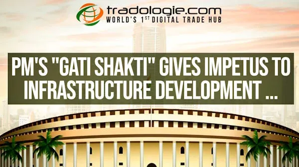 PM Gati Shakti Gives Impetus To Infrastructure Development