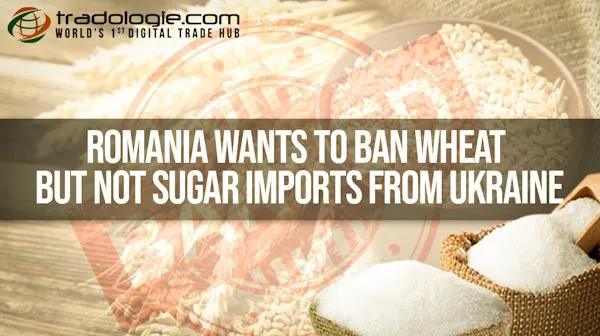 Romania Wants To Ban Wheat But Not Sugar Imports From Ukraine