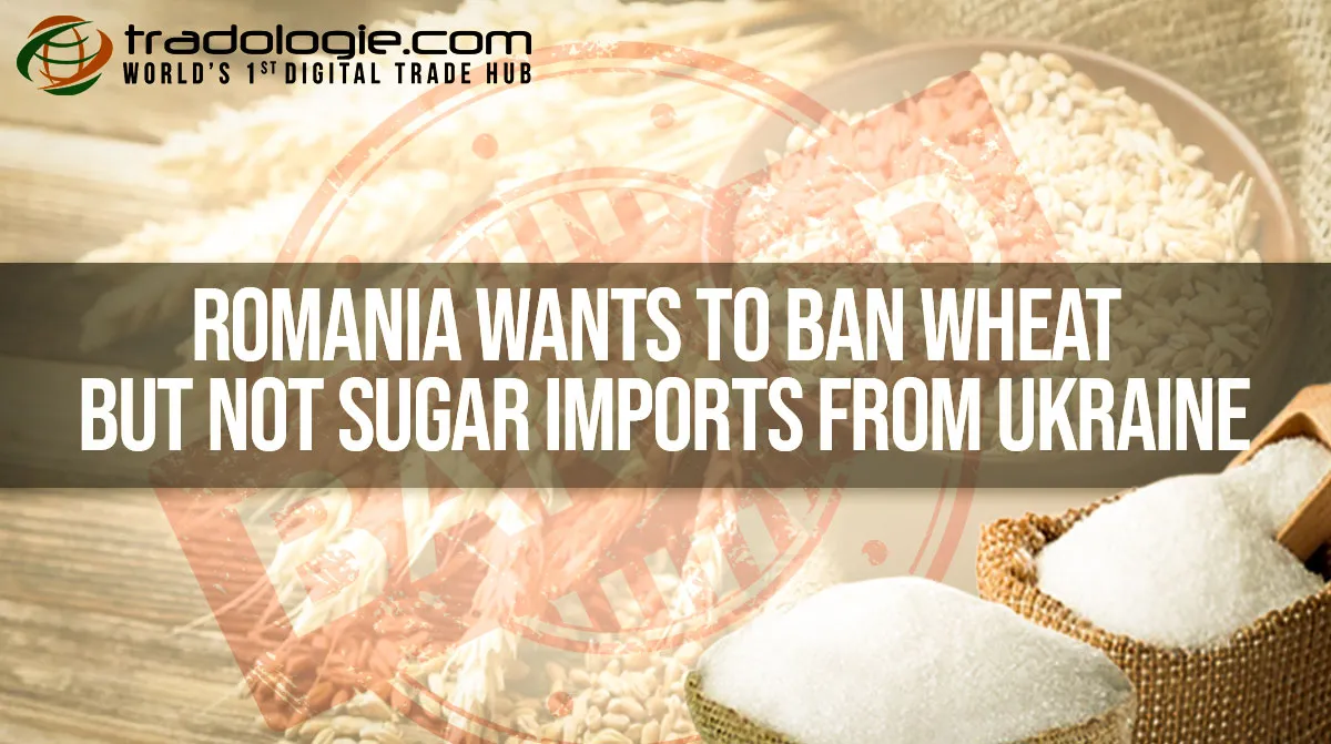 Romania Wants To Ban Wheat But Not Sugar Imports From Ukraine