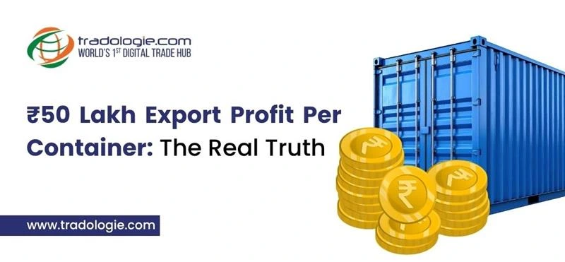 Rs50 Lakh Export Profit Per Container: The Real Truth