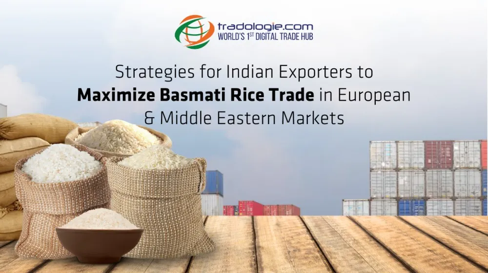 Strategies for Indian Exporters to Maximise Basmati Rice Trade in European and Middle Eastern Markets Strategies for Indian Exporters to Maximise Basmati Rice Trade in European and Middle Eastern Markets